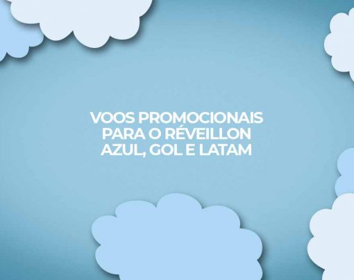 Réveillon 2022 Voos promocionais Latam Gol e Azul