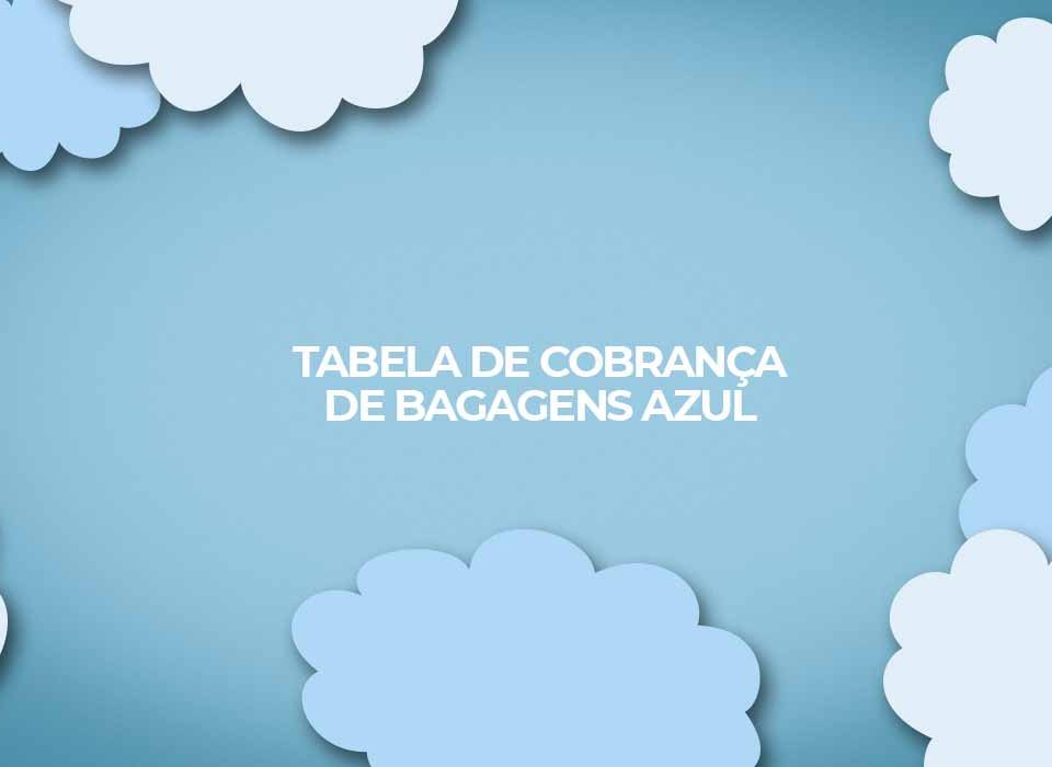 tabela oficial de cobrancas despacho bagagens azul linhas aereas