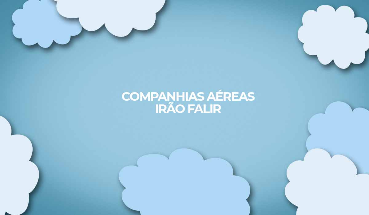 companhias aereas irao falir durante e apos crise do coronavirus