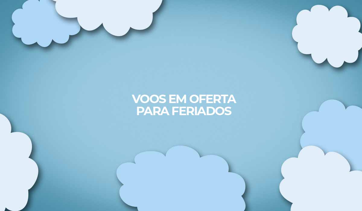 voos em oferta para feriados 2021 melhores dicas