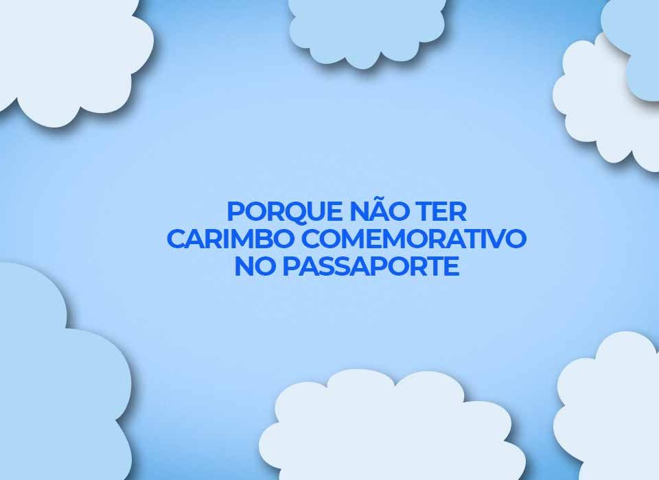 carimbo comemorativo no passaporte porque nao ter