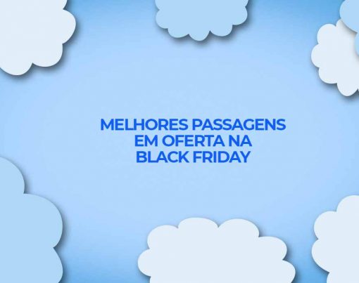 black friday 2021 melhores passagens aereas em oferta