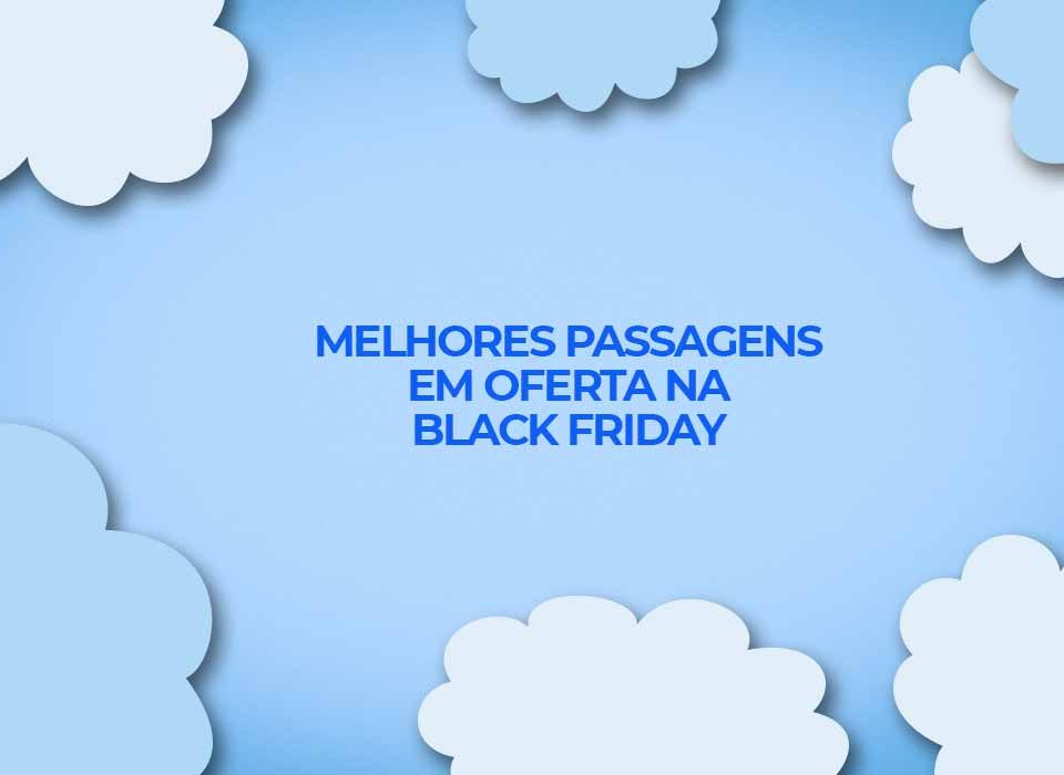 black friday 2021 melhores passagens aereas em oferta