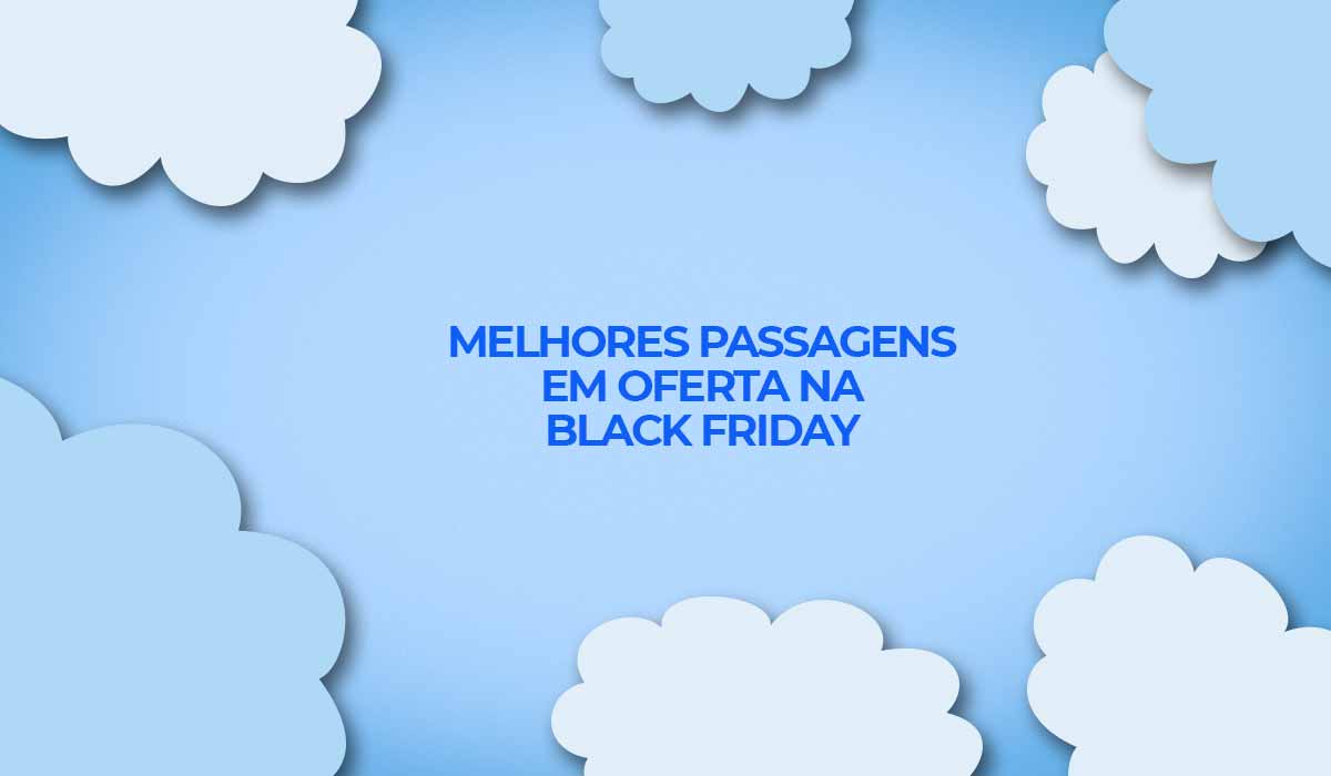 black friday 2021 melhores passagens aereas em oferta