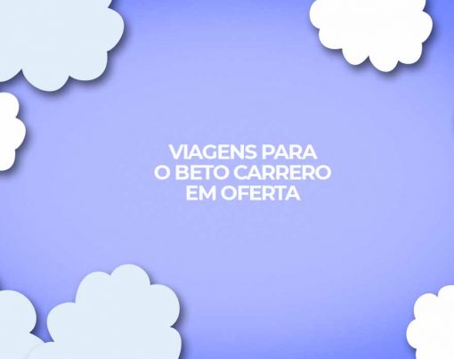 viagens beto carrero world 2022 voos em oferta parque