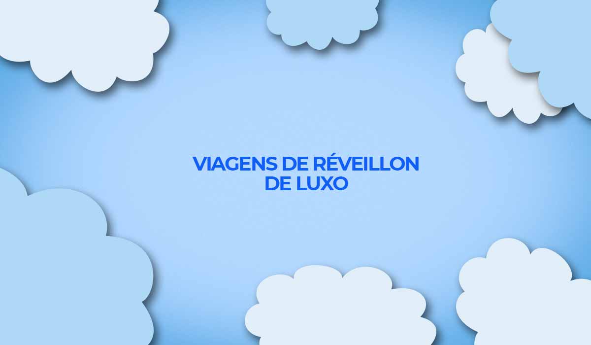 Viagens de reveillon de luxo em promoção. Voos e pacotes em oferta para o ano novo 2022