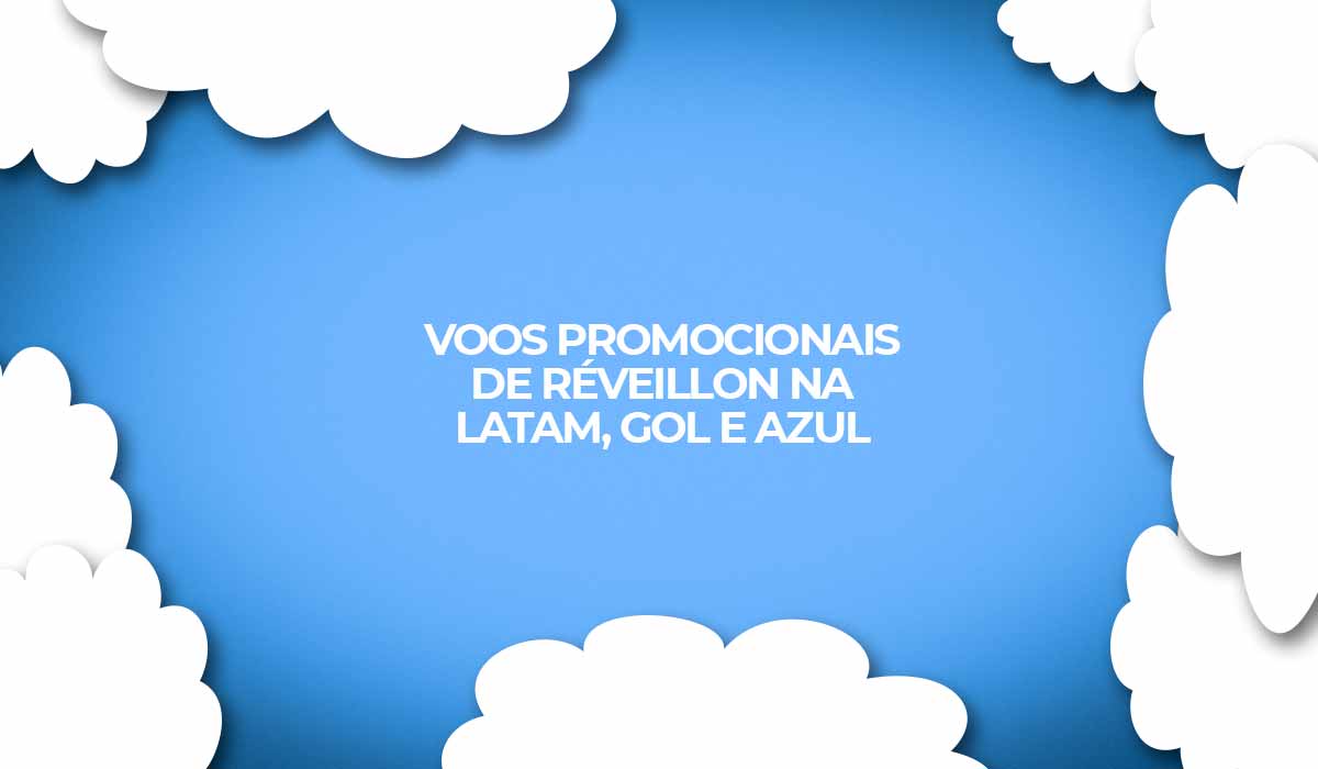 Réveillon 2022: Voos promocionais Latam, Gol e Azul Réveillon 2022: Voos promocionais Latam, Gol e Azul
