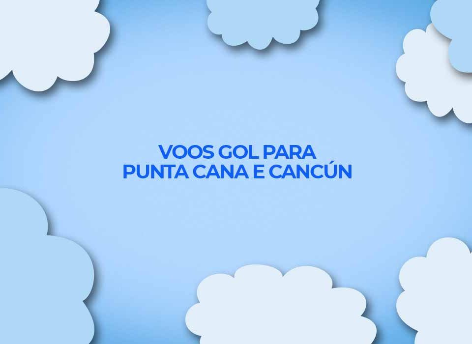voos-gol-para-cancun-e-punta-cana-no-caribe-em-2022