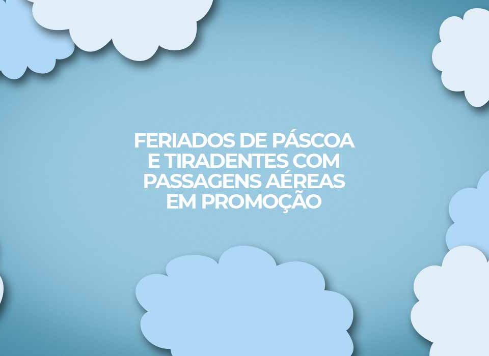 feriados-2022-de-pascoa-e-tiradentes-passagens-aereas-em-oferta