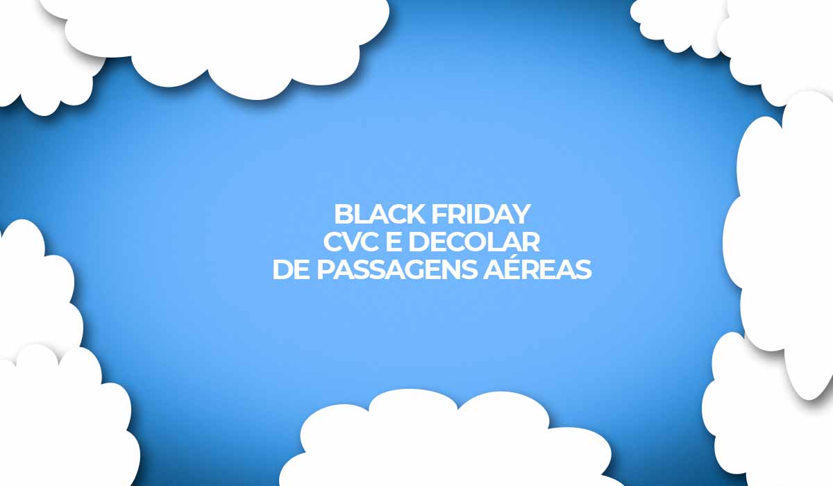 Black Friday CVC e Decolar com passagens aéreas para 2023