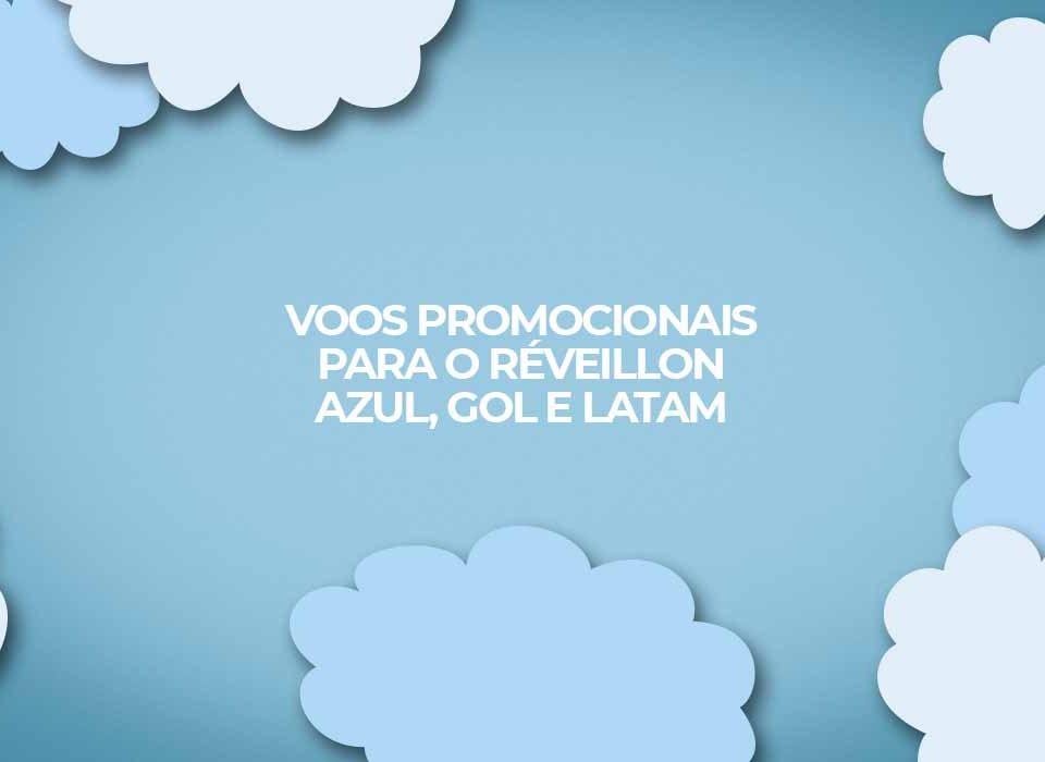 voos-promocionais-reveillon-2023-da-azul-gol-e-latam
