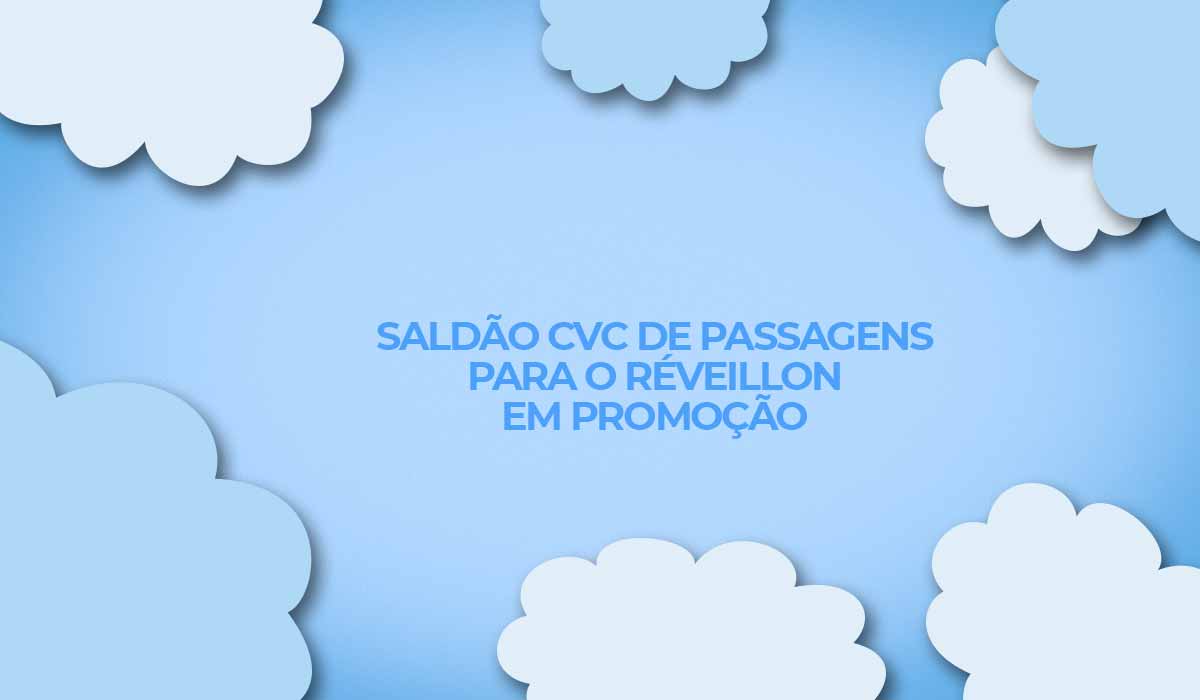 Saldão CVC com passagens aéreas promocionais de réveillon 2023.