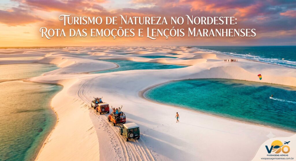 Turismo de Natureza no Nordeste: Conheça a Rota das Emoções e os Lençóis Maranhenses