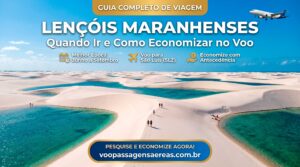 Guia Completo de Viagem para os Lençóis Maranhenses: Quando Ir e Como Economizar no Voo.