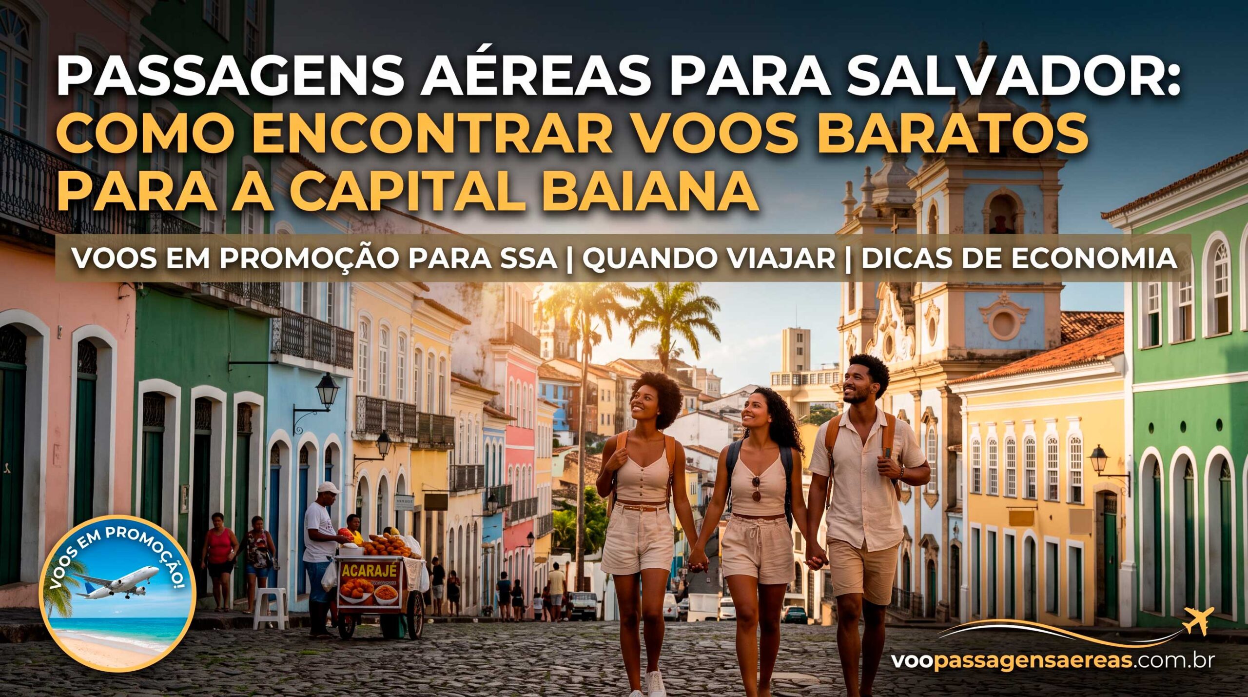Passagens Aéreas para Salvador: Como Encontrar Voos Baratos para a Capital Baiana.